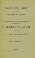 view The fifteenth annual report of the Committee of Visitors of the Cambridgeshire, Isle of Ely and Borough of Cambridge Pauper Lunatic Asylum : for the year ending the thirty-first day of December, 1872, with appendices.