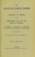 view The nineteenth annual report of the Committee of Visitors of the Cambridgeshire, Isle of Ely and Borough of Cambridge Pauper Lunatic Asylum : for the year ending the thirty-first day of December, 1876, with appendices.