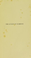 view The guilds of Florence / by Edgcumbe Staley; illustrated after miniatures in illuminated manuscripts and Florentine woodcuts, with bibliographical and chronological tables.