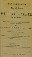 view Illustrated life and career of William Palmer of Rugeley : containing details of his conduct as schoolboy ... with original letters of William and Anne Palmer and other authentic documents ... / [William Palmer].