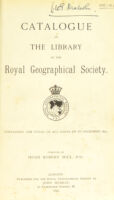 view Catalogue of the library of the Royal Geographical Society : containing the titles of all works up to December 1893 / compiled by Hugh Robert Mill.