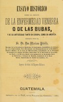 view Ensayo histórico sobre el orígen de la enfermedad venérea o de las bubas : y de su antigüedad tanto en Europa, como en América / por José Mariano Padilla.