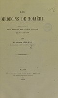 view Les médecins de Molière : conference faite au Palais des Sociétés Savantes le 9 avril 1890 / [Léon Petit].