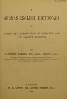 view A German-English dictionary of words and terms used in medicine and its cognate sciences / [Fancourt Barnes].