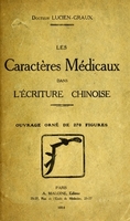 view Les caractères médicaux dans l'écriture chinoise / par le docteur Lucien Graux.