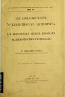 view Die Adelsdocumente österreichischer Alchemisten und die Abbildung einiger Medaillen alchemistischen Ursprunges / von Alexander Bauer.