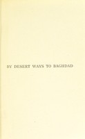 view By desert ways to Baghdad / by Louisa Jebb (Mrs. Roland Wilkins) With illustrations and a map.