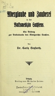 view Aberglaube und Zauberei in der Volksmedizin Sachsens : ein Beitrag zur Volkskunde des Königreichs Sachsen / von Dr. Carly Seyfarth.