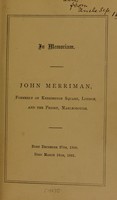 view In memoriam : John Merriman, formerly of Kensington Square, London, and the Priory, Marlborough born December 27th, 1800. Died March 24th, 1881.