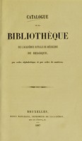 view Catalogue de la Bibliothèque de l'Académie Royale de Médecine de Belgique par ordre alphabétique et par ordre de matières.