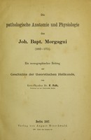 view Die pathologische Anatomie und Physiologie des Joh. Bapt. Morgagni (1682-1771) : ein monographischer Beitrag zur Geschichte der theoretischen Heilkunde / [Friedrich Falk].