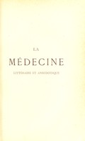 view La médecine littéraire et anecdotique : morceaux choisis en prose ou en vers, curiosités pathologiques et scientifiques, anecdotes, maximes, epigrammes, etc / recueillis et annotés par G. Witkowski et X. Gorecki.