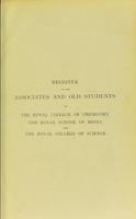 view Register of the Associates and old students of the Royal College of Chemistry, the Royal College of Mines and the Royal College of Science; with historical introduction and biographical notes and portraits of past and present professors / [Sir Theodore Gervase Chambers].