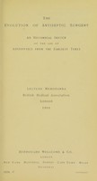 view The evolution of antiseptic surgery : an historical sketch of the use of antiseptics from the earliest times : lecture memoranda, British Medical Association, London, 1910.