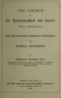 view The church of St. Bartholomew the Great, West Smithfield : its foundation, present condition, and funeral monuments.