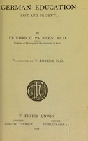 view German education past and present / by Friedrich Paulsen ; translated by T. Lorenz.
