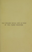 view Old English social life as told by the parish registers / by T.F. Thiselton-Dyer.
