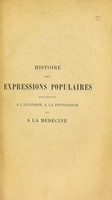 view Histoire des expressions populaires relatives à l'anatomie, à la physiologie et a la médecine / par Édouard Brissaud.