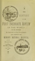 view The history of the first inebriate asylum in the world / by its founder [Jonathan Edward Turner]. An account of his indictment, also a sketch of the Woman's national hospital, by its founder.