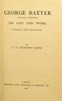 view George Baxter (colour printer) his life and work : a manual for collectors / by C.T. Courtney Lewis.