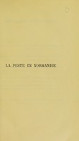 view La peste en Normandie : du XIVe au XVIIe siècle / par le Docteur Louis Porquet.