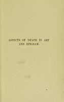 view Aspects of death in art and epigram : illustrated especially by medals, engraved gems, jewels, ivories, antique pottery, &c / [Frederick Parkes Weber].