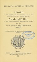 view Record of the events and work which led to the formation of that society by the amalgamation of the leading medical societies of London with the Royal Medical and Chirurgical Society / [Royal Society of Medicine].