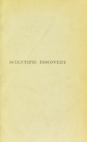 view The art of scientific discovery, or, The general conditions and methods of research in physics and chemistry / by G. Gore.