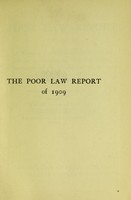 view The Poor Law Report of 1909. A summary explaining the defects of the present system and the principal recommendations of the Commission, so far as relates to England and Wales / [Helen Dendy Bosanquet].