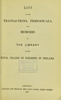 view List of the transactions, periodicals, and memoirs in the library of the Royal college of surgeons of England.