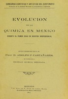 view Evolucion de la quimica en México durante el primer siglo de nuestra independencia / Adolfo P. Castan̋ares.