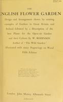 view The English flower garden : design and arrangement shown by existing examples of gardens in Great Britain and Ireland, followed by a description of the best plants for the open-air garden and their culture / by W. Robinson. Illustrated with many engravings on wood.