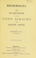 view The decomposition of the fixed alkalies and alkaline earths / H. Davy.