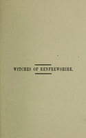 view A history of the witches of Renfrewshire / A new ed., with an introduction, embodying extracts, hitherto unpublished, from the records of the Presbytery of Paisley.