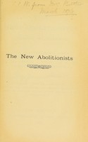 view The new abolitionists : a narrative of a year's work being an account of the mission undertaken to the continent of Europe by Mrs. Josephine E. Butler, and of the events subsequent thereupon / published under the direction of the British, Continental, and General Federation for the Abolition of Government Regulation of Prostitution.