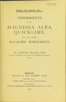 view Experiments upon magnesia alba, quicklime, and some other alcaline substances / by Joseph Black (1755).