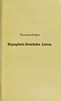 view Biographisch-literarisches Lexicon der Thierärzte aller Zeiten und Länder : sowie der Naturforscher, Aerzte, Landwirthe, Stallmeister u.s.w. welche sich um die Thierheilkunde verdient gemacht haben / gesammelt von G.W. Schrader ; vervollständigt und herausgegeben von Eduard Hering, mit 43 Portraits und 95 Namenszügen.