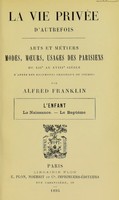 view L'enfant : la naissance, le baptême / [Alfred Franklin].