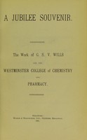 view A Jubilee souvenir : the work of G.S.V. Wills and the Westminster College of Chemistry and Pharmacy.