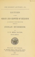 view Lectures on the origin and growth of religion as illustrated by some points in the history of Indian Buddhism / by T.W. Rhys Davids.