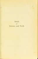 view Ideals of science & faith : essays / by various authors ; edited by the Rev. J.E. Hand.