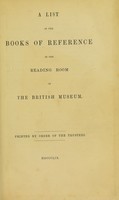 view A list of books of reference in the reading room of the British Museum / Printed by order of the Trustees.