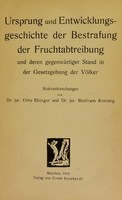 view Ursprung und Entwicklungsgeschichte der Bestrafung der Fruchtabtreibung und deren gegenwärtiger Stand in der Gesetzgebung der Völker / [Otto Ehinger].