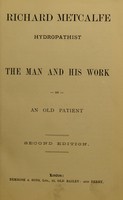 view Richard Metcalfe, hydropathist : the man and his work / by an old patient.