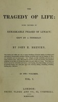 view The tragedy of life: being records of remarkable phases of lunacy, kept by a physician / [John H Brenten].