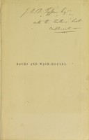 view Baths and wash-houses : an account of their history / [A. Ashpitel, J. Whichcord].