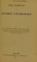 view The history of ancient gynæcology / by W.J. Stewart McKay.