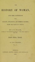 view The history of woman : and her connexion with religion, civilization, and domestic manners, from the earliest period / by S.W. Fullom.