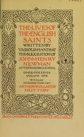 view The lives of the English saints / written by various hands ; at the suggestion of John Henry Newman ; with an introduction by Arthur Wollaston Hutton.