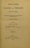 view Proverbs, maxims and phrases of all ages : classified subjectively and arranged alphabetically / comp. by Robert Christy.